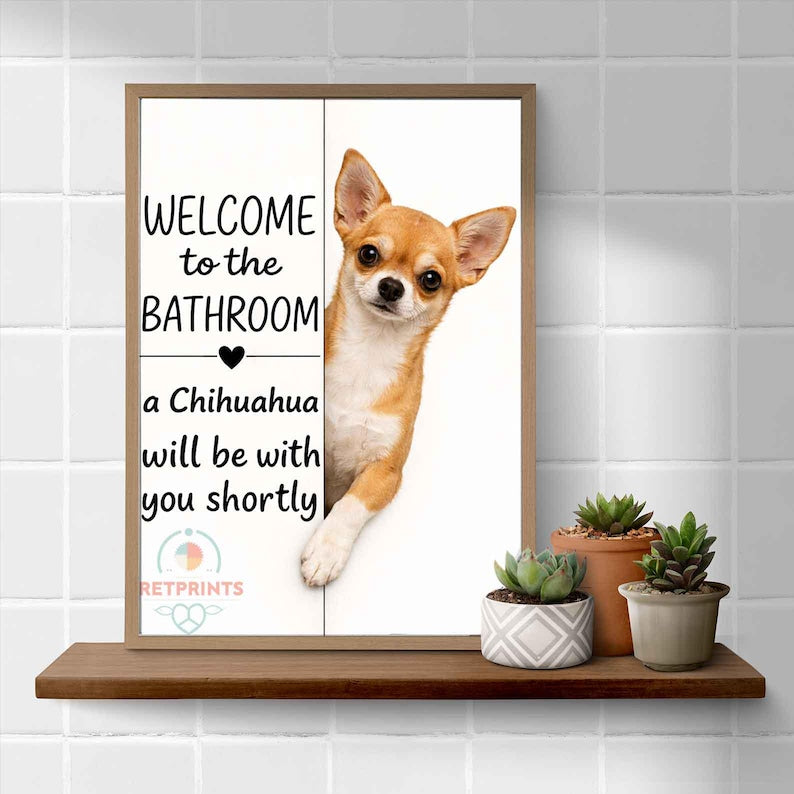 Chihuahua Bathroom Poster | welcome to the bathroom