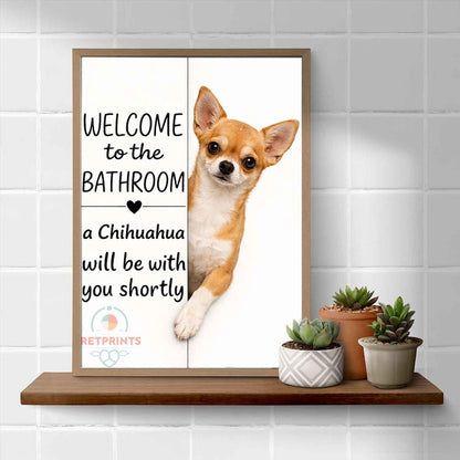 Chihuahua Bathroom Poster | welcome to the bathroom