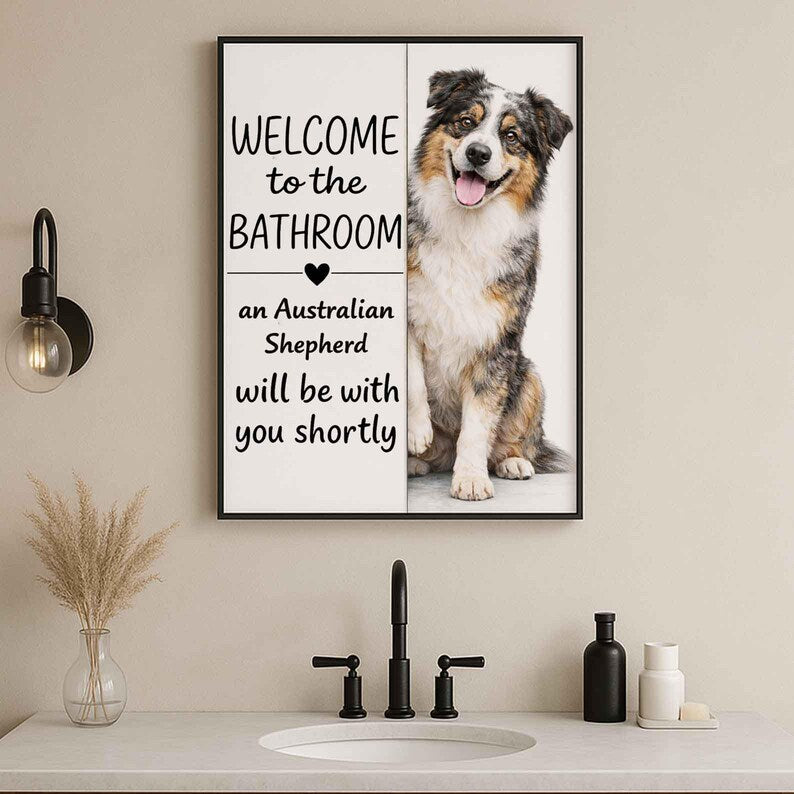 Australian Shepherd Bathroom Poster | welcome to the bathroom