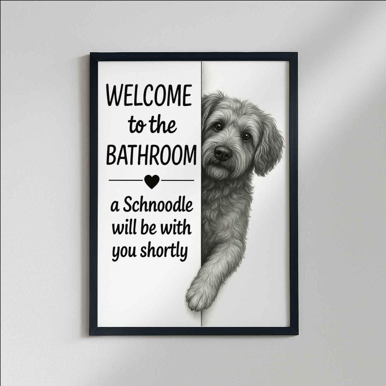 Schnoodle Bathroom Poster, welcome to the bathroom Schnoodle will be with you, Toilet Dog poster, Dog Wall Art Decor | Dog lover Gift