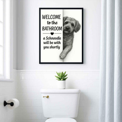 Schnoodle Bathroom Poster, welcome to the bathroom Schnoodle will be with you, Toilet Dog poster, Dog Wall Art Decor | Dog lover Gift