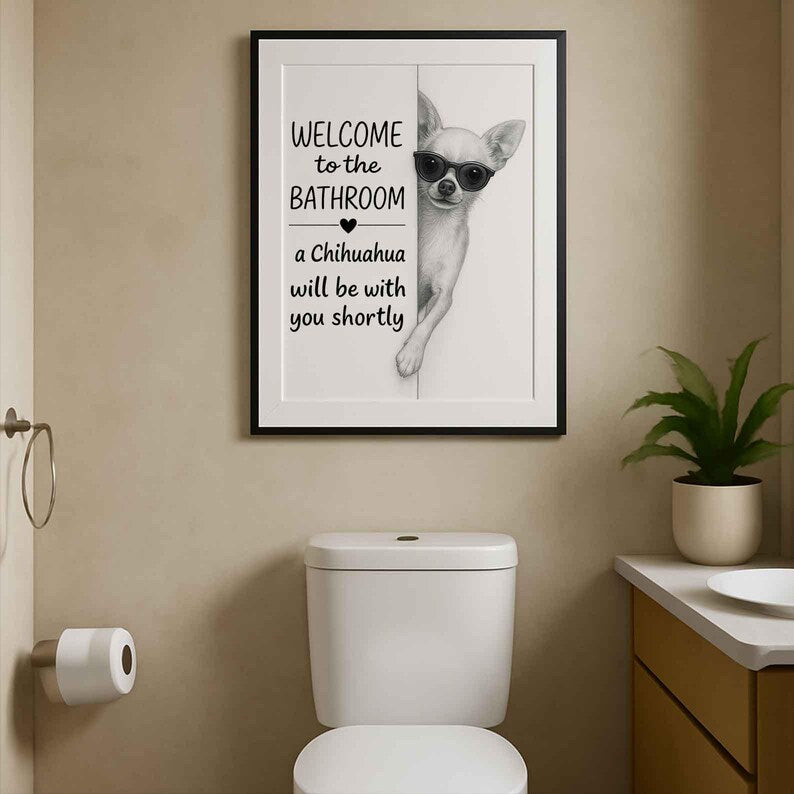 Chihuahua Bathroom Poster | welcome to the bathroom