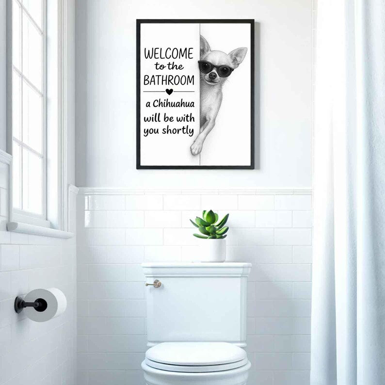 Chihuahua Bathroom Poster | welcome to the bathroom