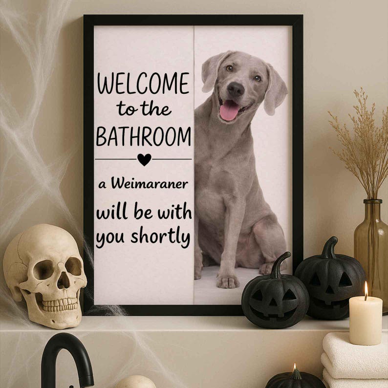 Weimaraner Bathroom Poster | welcome to the bathroom